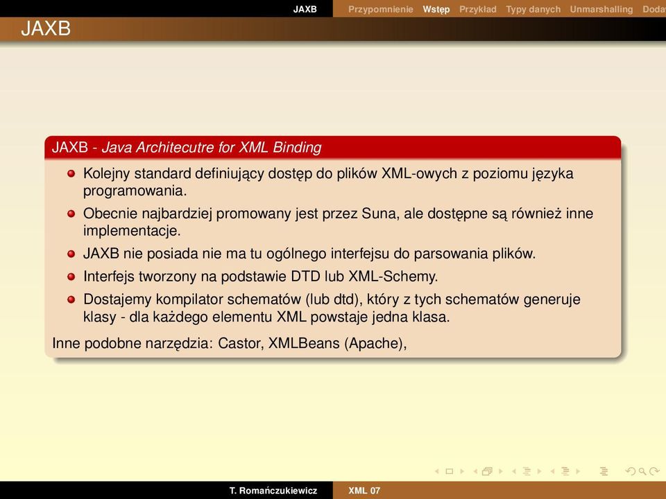 JAXB nie posiada nie ma tu ogólnego interfejsu do parsowania plików. Interfejs tworzony na podstawie DTD lub XML-Schemy.