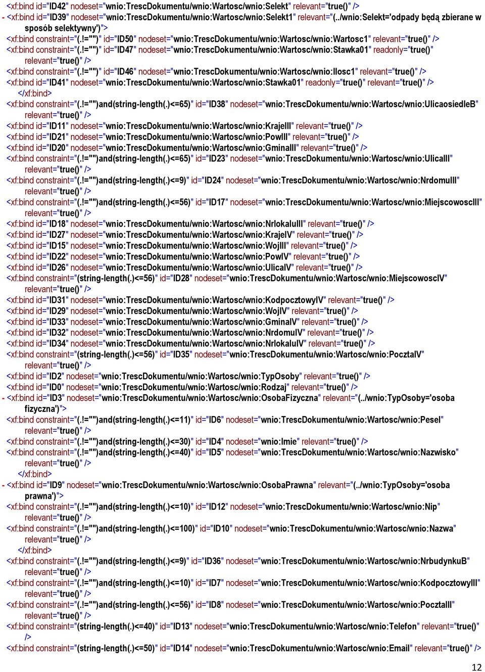 !="")" id="id47" nodeset="wnio:trescdokumentu/wnio:wartosc/wnio:stawka01" readonly="true()" relevant="true()" /> <xf:bind constraint="(.
