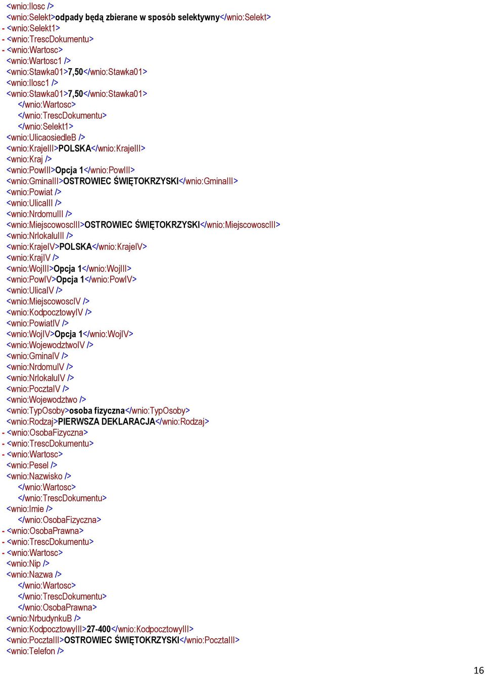 <wnio:powiii>opcja 1</wnio:PowIII> <wnio:gminaiii>ostrowiec ŚWIĘTOKRZYSKI</wnio:GminaIII> <wnio:powiat /> <wnio:ulicaiii /> <wnio:nrdomuiii /> <wnio:miejscowosciii>ostrowiec
