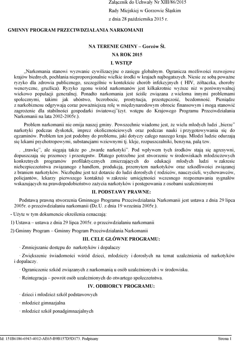 Niesie ze sobą poważne ryzyko dla zdrowia publicznego, szczególnie w kontekście chorób infekcyjnych ( HIV, żółtaczka, choroby weneryczne, gruźlica).