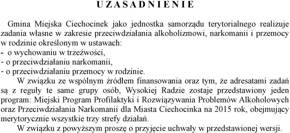 W związku ze wspólnym źródłem finansowania oraz tym, że adresatami zadań są z reguły te same grupy osób, Wysokiej Radzie zostaje przedstawiony jeden program: Miejski Program