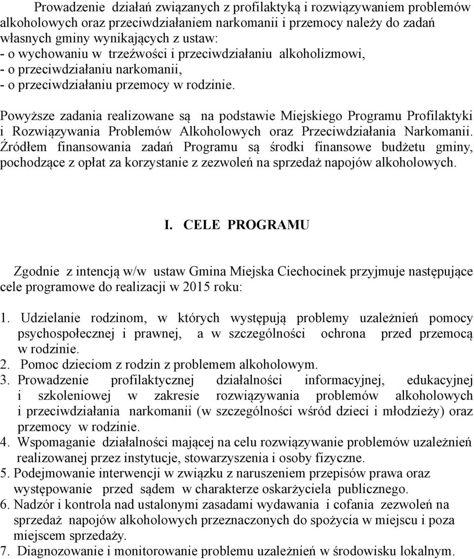 Powyższe zadania realizowane są na podstawie Miejskiego Programu Profilaktyki i Rozwiązywania Problemów Alkoholowych oraz Przeciwdziałania Narkomanii.