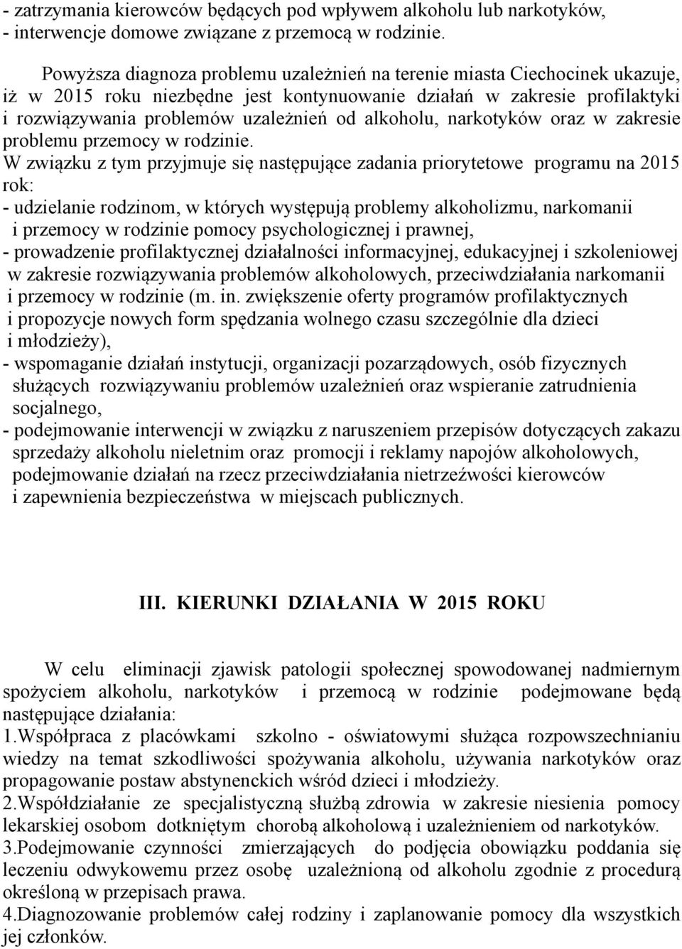 alkoholu, narkotyków oraz w zakresie problemu przemocy w rodzinie.