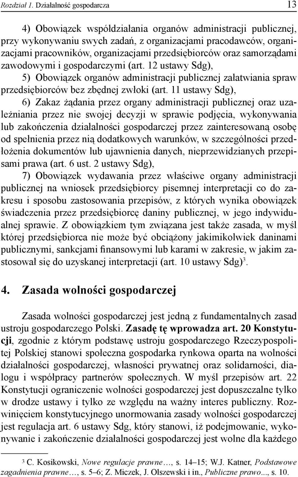 przedsiębiorców oraz samorządami zawodowymi i gospodarczymi (art. 12 ustawy Sdg), 5) Obowiązek organów administracji publicznej załatwiania spraw przedsiębiorców bez zbędnej zwłoki (art.