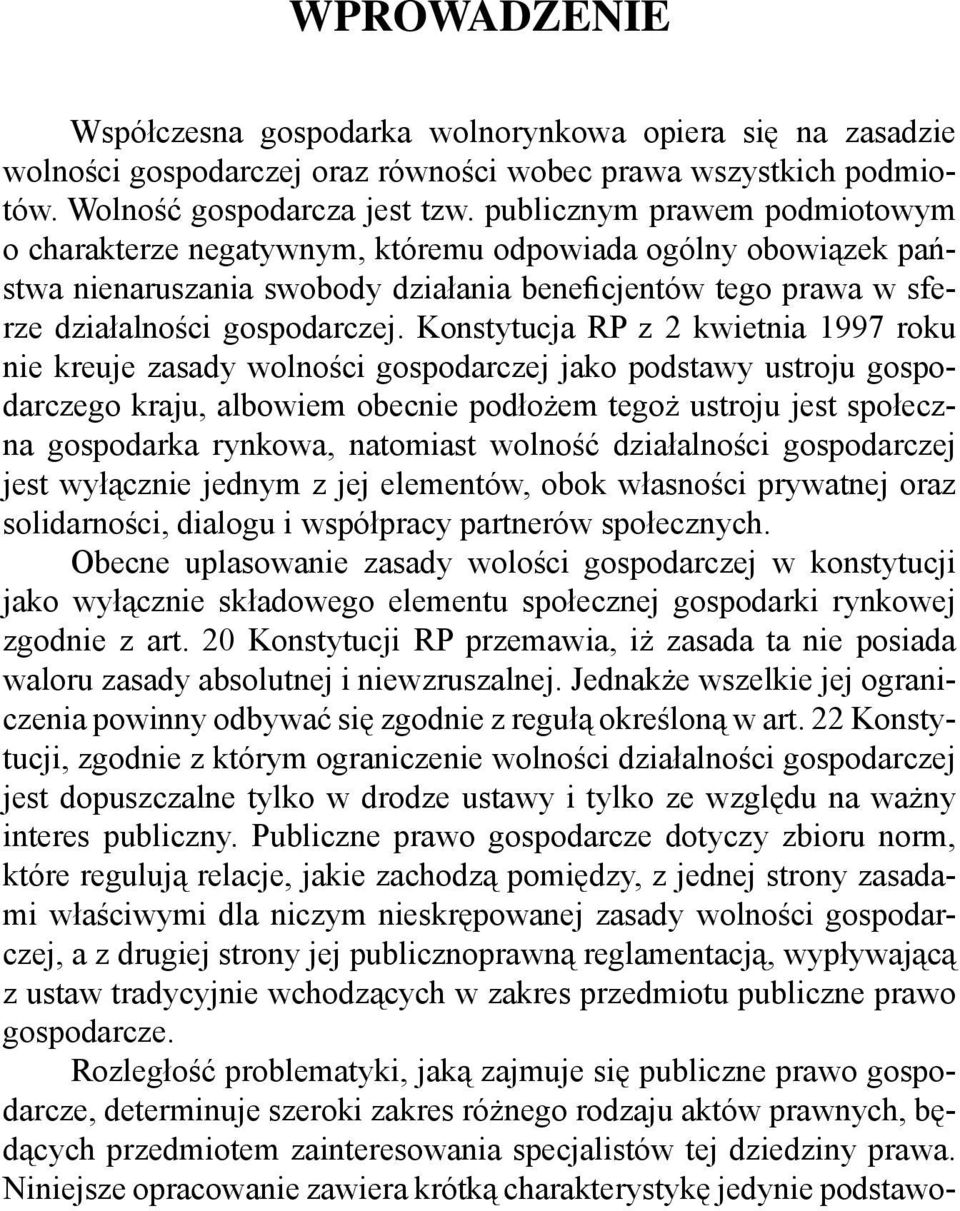 Konstytucja RP z 2 kwietnia 1997 roku nie kreuje zasady wolności gospodarczej jako podstawy ustroju gospodarczego kraju, albowiem obecnie podłożem tegoż ustroju jest społeczna gospodarka rynkowa,