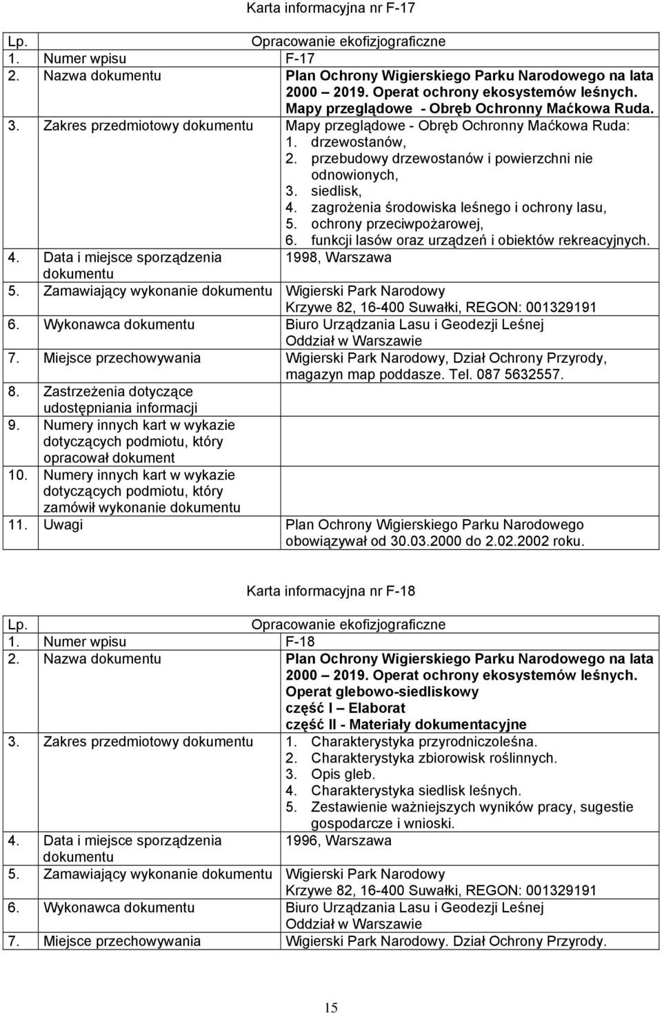 siedlisk, 4. zagrożenia środowiska leśnego i ochrony lasu, 5. ochrony przeciwpożarowej, 6. funkcji lasów oraz urządzeń i obiektów rekreacyjnych. 4. Data i miejsce sporządzenia 1998, Warszawa 5.