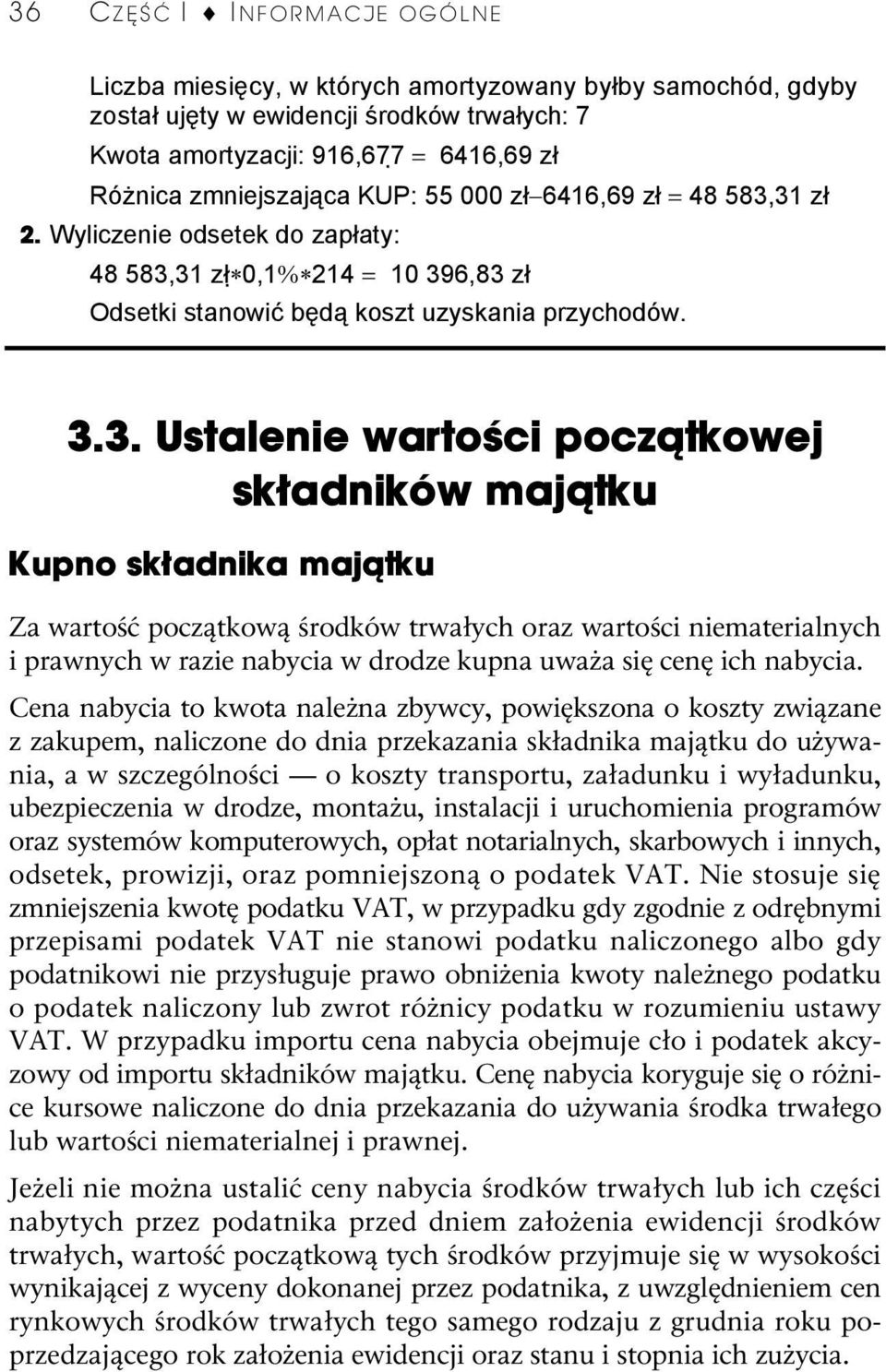 31 zł 2. Wyliczenie odsetek do zapłaty: 48 583,31 zł 0,1% 214 = 10 396,83 zł Odsetki stanowić będą koszt uzyskania przychodów. 3.3. Ustalenie wartości początkowej składników majątku Kupno składnika