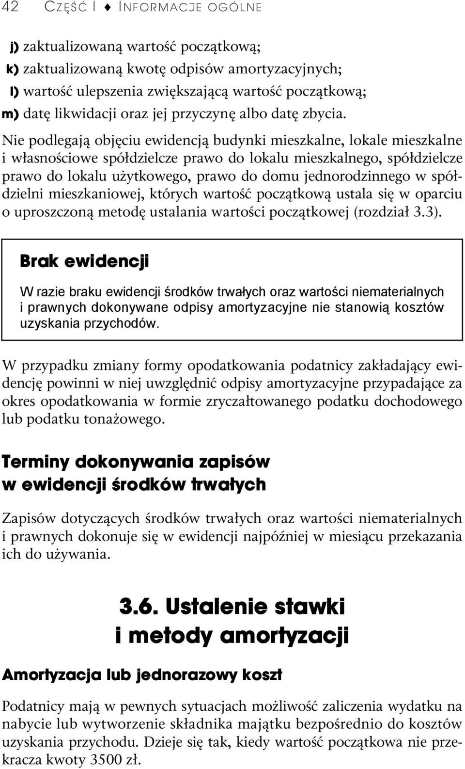 Nie podlegają objęciu ewidencją budynki mieszkalne, lokale mieszkalne i własnościowe spółdzielcze prawo do lokalu mieszkalnego, spółdzielcze prawo do lokalu użytkowego, prawo do domu jednorodzinnego