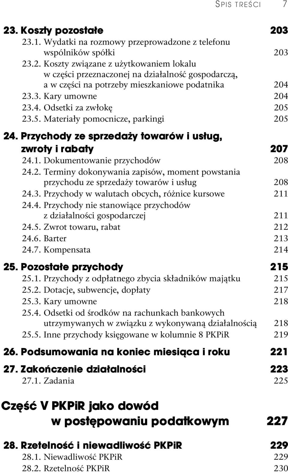 3. Przychody w walutach obcych, różnice kursowe 211 24.4. Przychody nie stanowiące przychodów z działalności gospodarczej 211 24.5. Zwrot towaru, rabat 212 24.6. Barter 213 24.7. Kompensata 214 25.