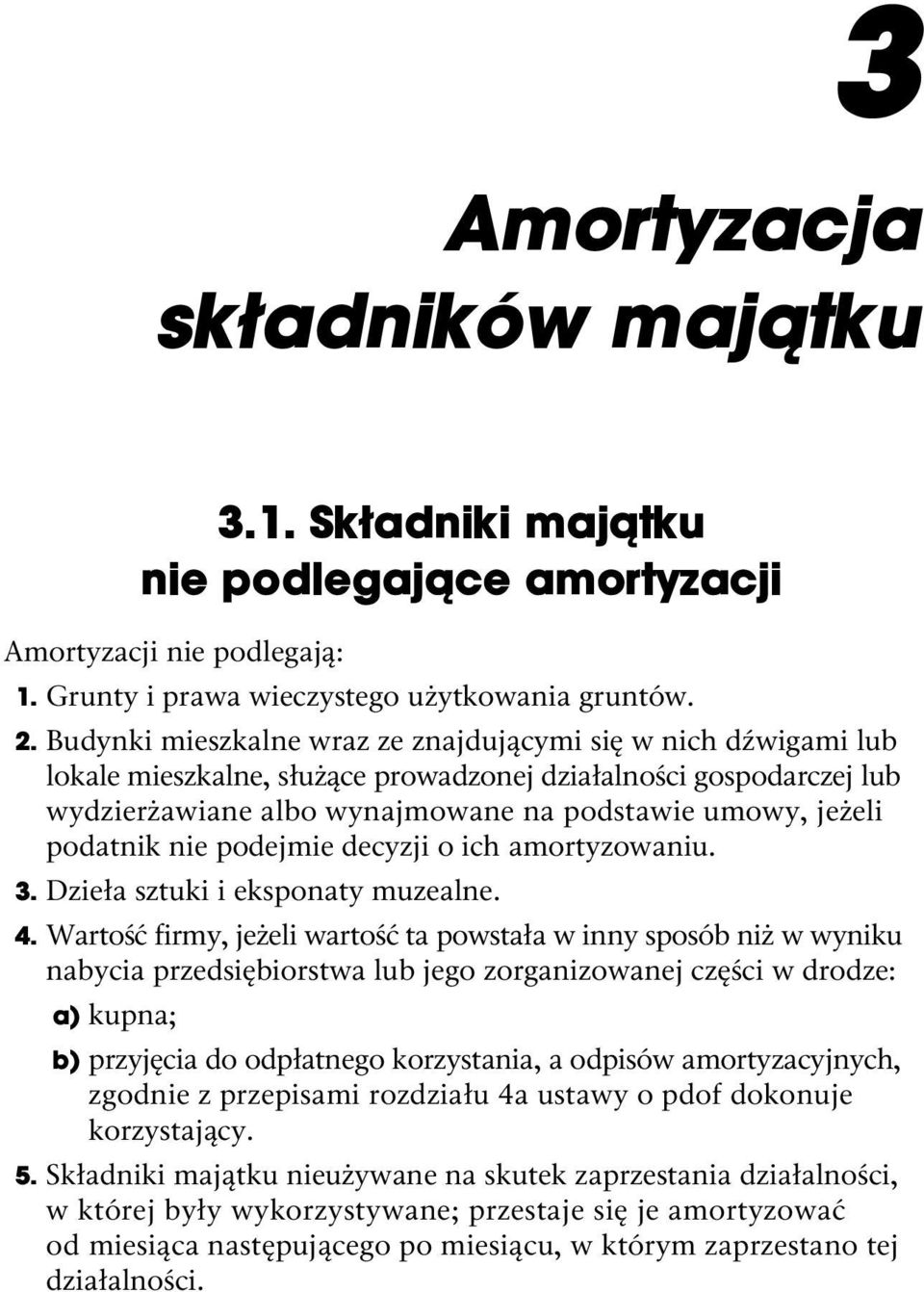 podatnik nie podejmie decyzji o ich amortyzowaniu. 3. Dzieła sztuki i eksponaty muzealne. 4.