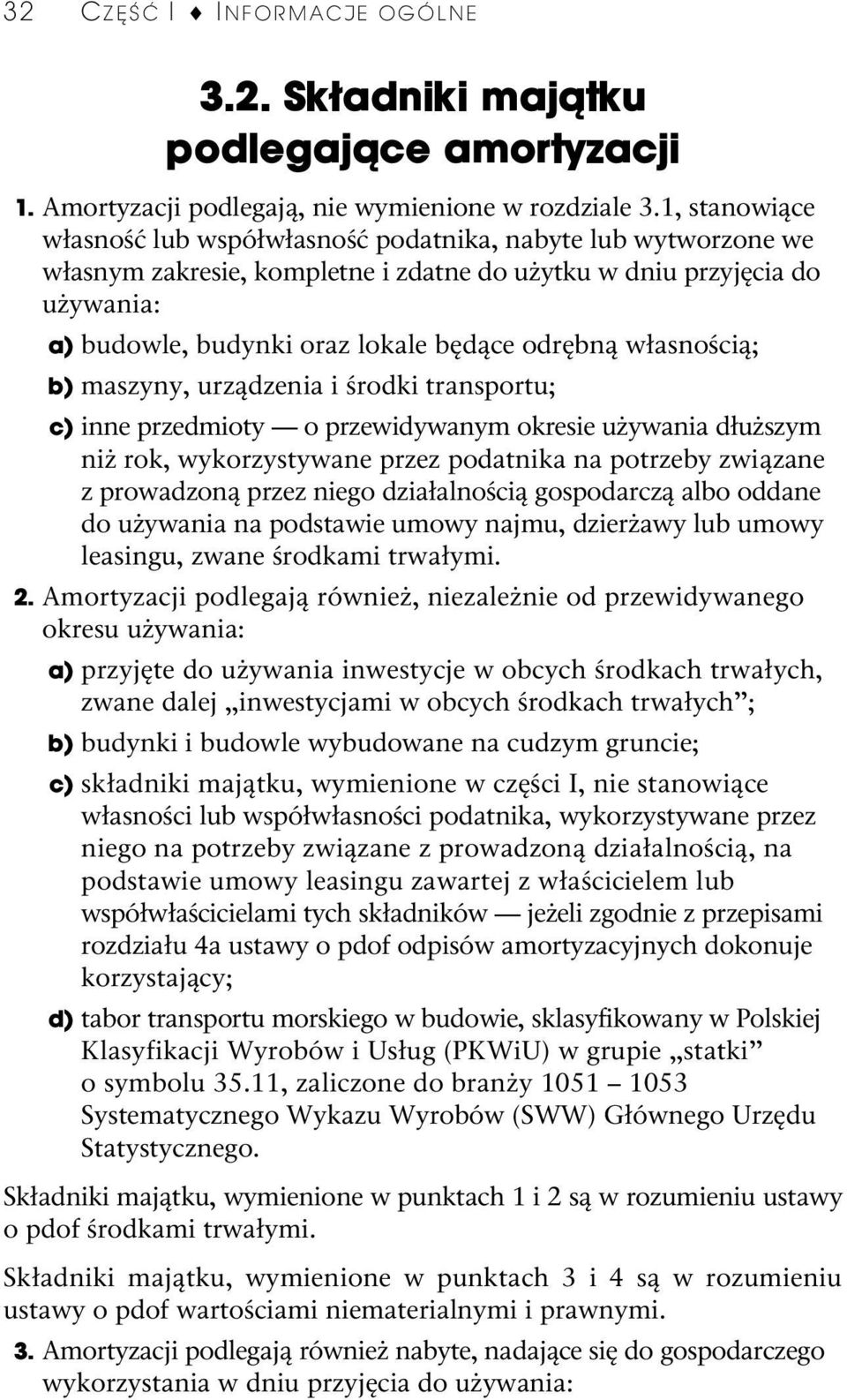 odrębną własnością; b) maszyny, urządzenia i środki transportu; c) inne przedmioty o przewidywanym okresie używania dłuższym niż rok, wykorzystywane przez podatnika na potrzeby związane z prowadzoną