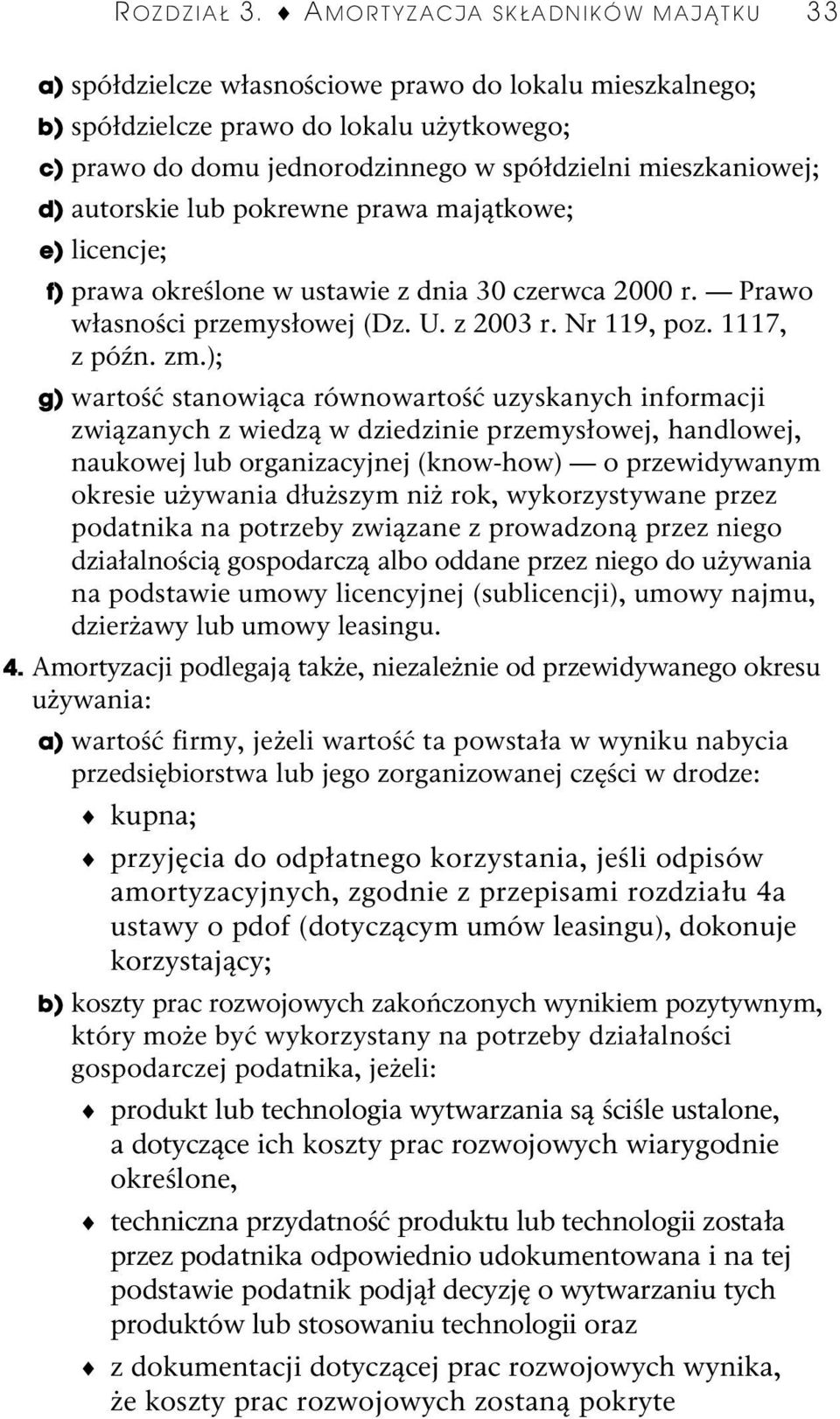 mieszkaniowej; d) autorskie lub pokrewne prawa majątkowe; e) licencje; f) prawa określone w ustawie z dnia 30 czerwca 2000 r. Prawo własności przemysłowej (Dz. U. z 2003 r. Nr 119, poz. 1117, z późn.