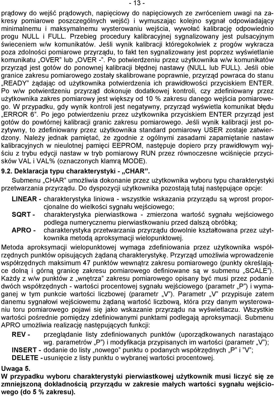 Jeśli wynik kalibracji któregokolwiek z progów wykracza poza zdolności pomiarowe przyrządu, to fakt ten sygnalizowany jest poprzez wyświetlanie komunikatu OVER lub OVER -.