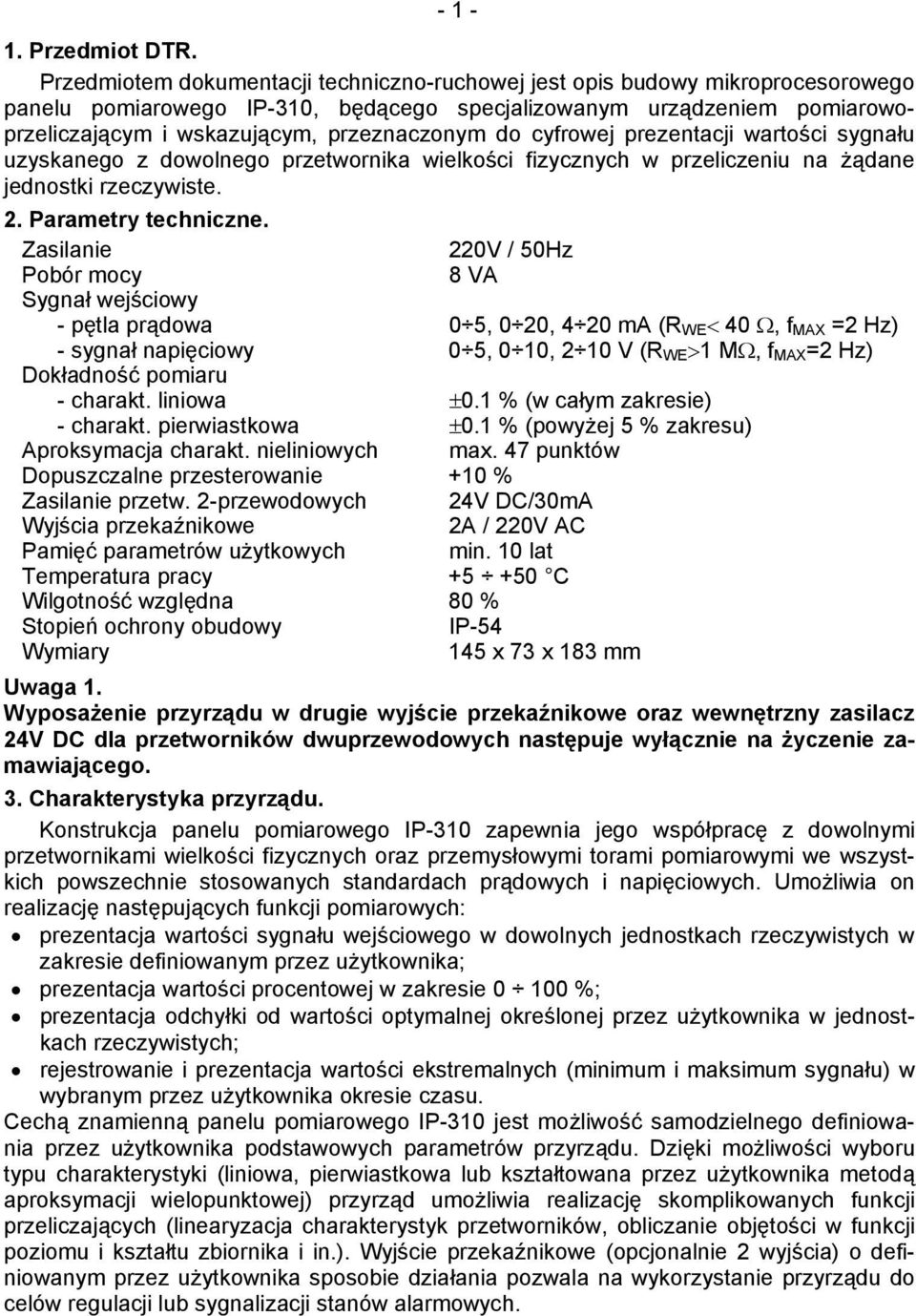 do cyfrowej prezentacji wartości sygnału uzyskanego z dowolnego przetwornika wielkości fizycznych w przeliczeniu na żądane jednostki rzeczywiste. 2. Parametry techniczne.