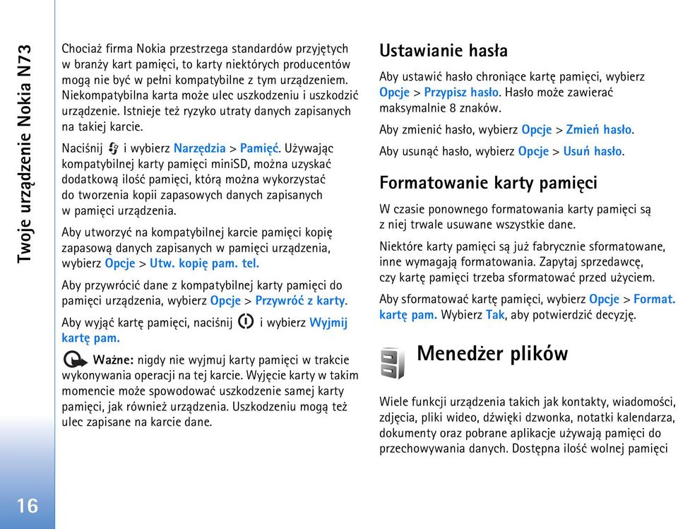 U ywaj±c kompatybilnej karty pamiêci minisd, mo na uzyskaæ dodatkow± ilo æ pamiêci, któr± mo na wykorzystaæ do tworzenia kopii zapasowych danych zapisanych w pamiêci urz±dzenia.