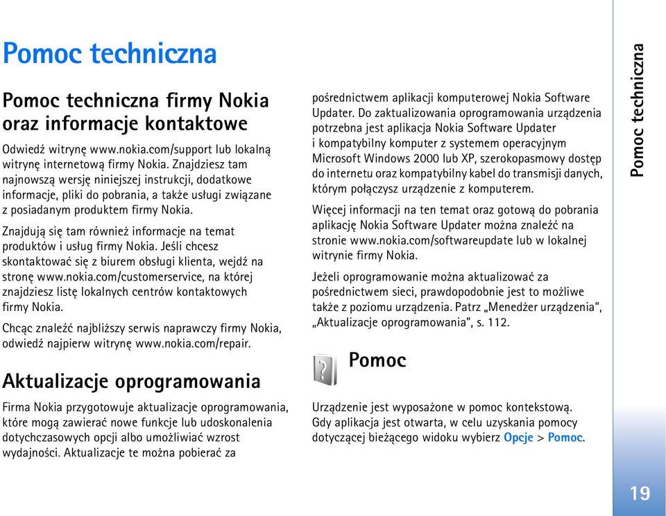 Znajduj± siê tam równie informacje na temat produktów i us³ug firmy Nokia. Je li chcesz skontaktowaæ siê z biurem obs³ugi klienta, wejd¼ na stronê www.nokia.