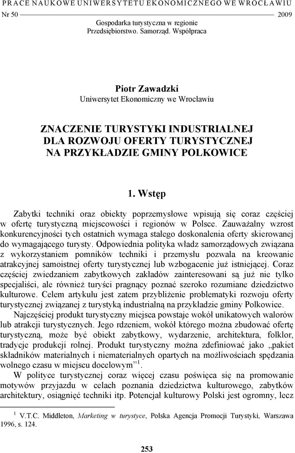 Wstęp Zabytki techniki oraz obiekty poprzemysłowe wpisują się coraz częściej w ofertę turystyczną miejscowości i regionów w Polsce.