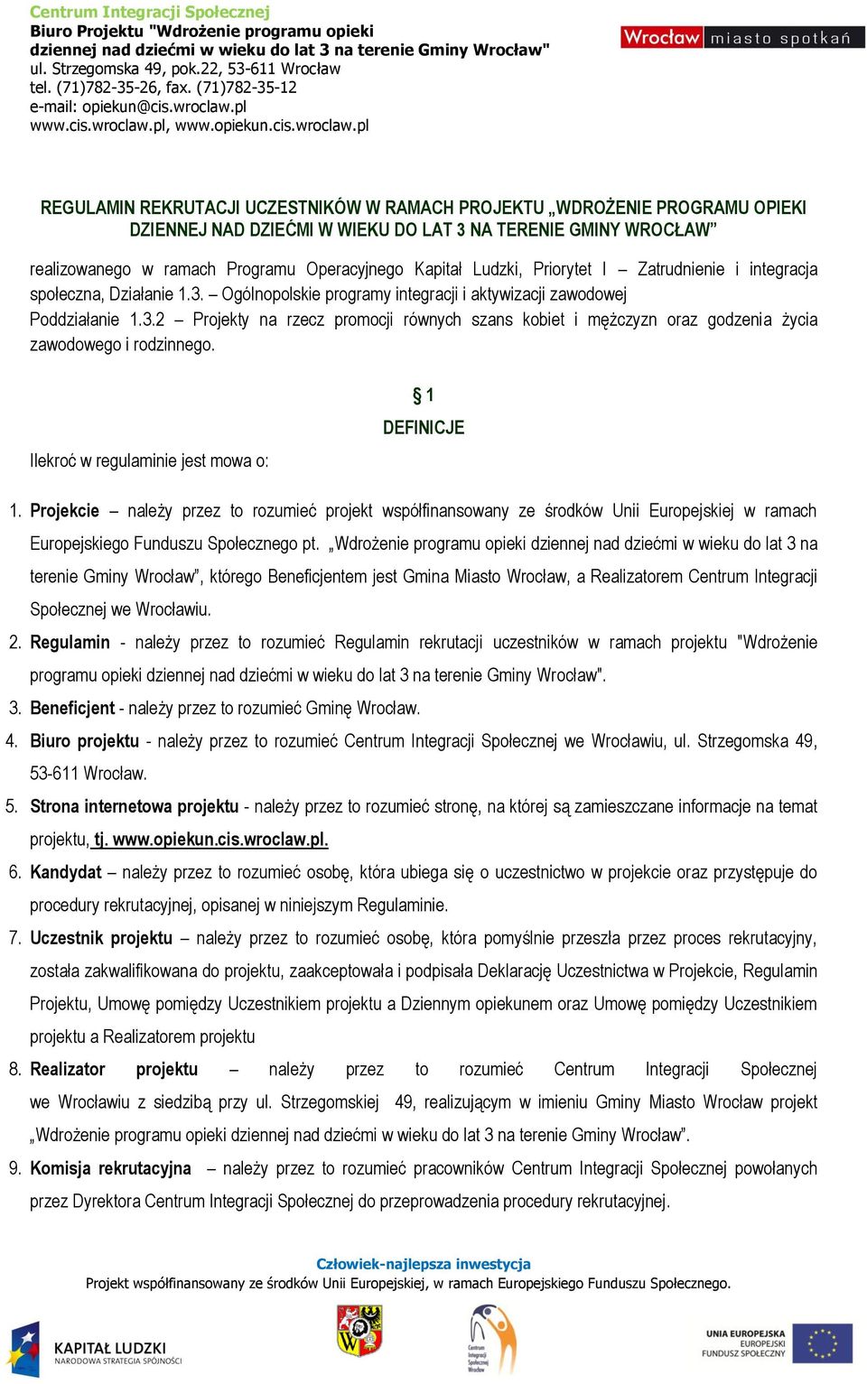 Ilekroć w regulaminie jest mowa o: 1 DEFINICJE 1. Projekcie należy przez to rozumieć projekt współfinansowany ze środków Unii Europejskiej w ramach Europejskiego Funduszu Społecznego pt.