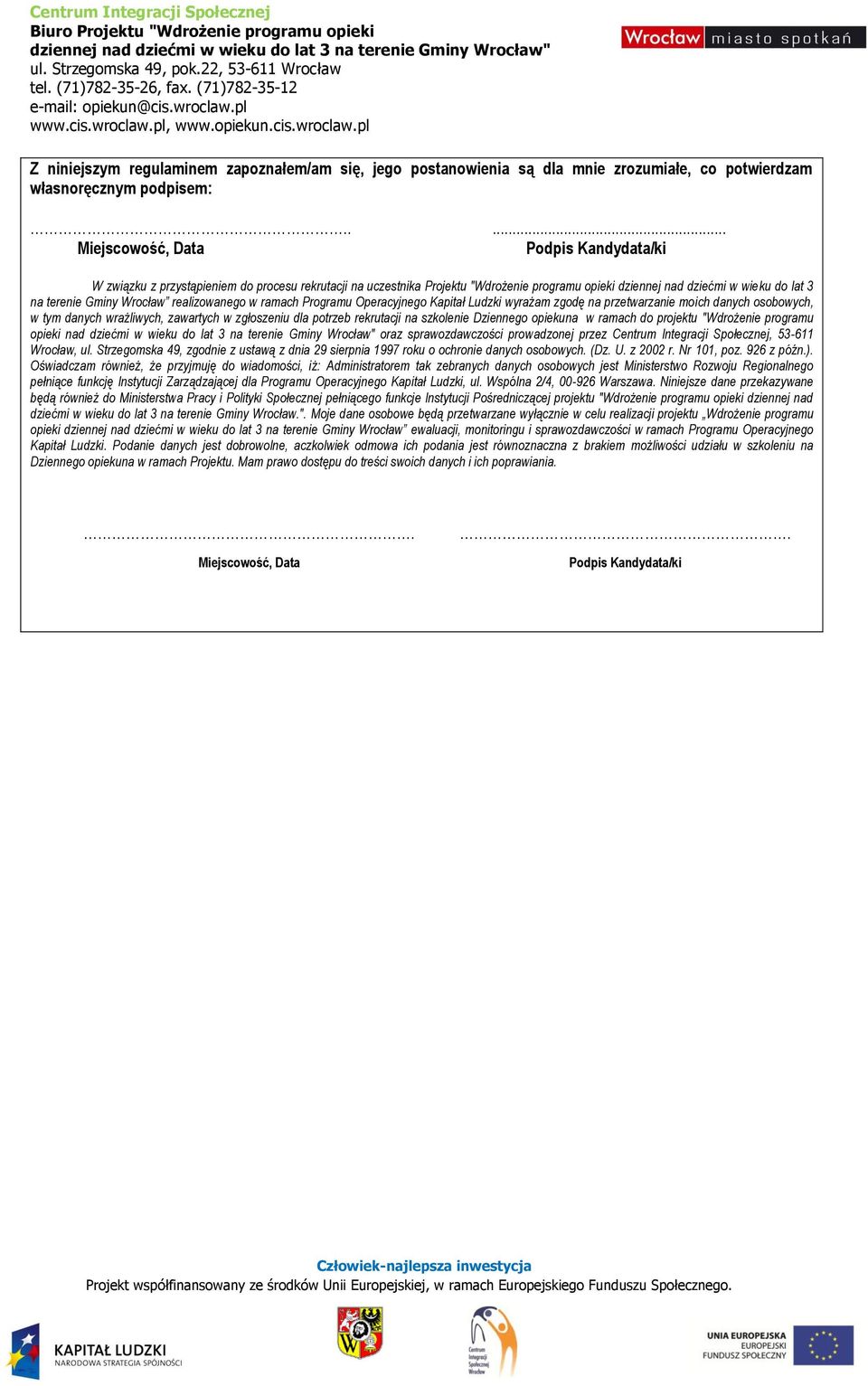 Wrocław realizowanego w ramach Programu Operacyjnego Kapitał Ludzki wyrażam zgodę na przetwarzanie moich danych osobowych, w tym danych wrażliwych, zawartych w zgłoszeniu dla potrzeb rekrutacji na