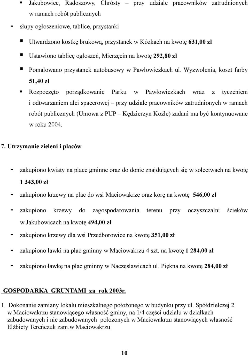 Wyzwolenia, koszt farby 51,40 zł Rozpoczęto porządkowanie Parku w Pawłowiczkach wraz z tyczeniem i odtwarzaniem alei spacerowej przy udziale pracowników zatrudnionych w ramach robót publicznych