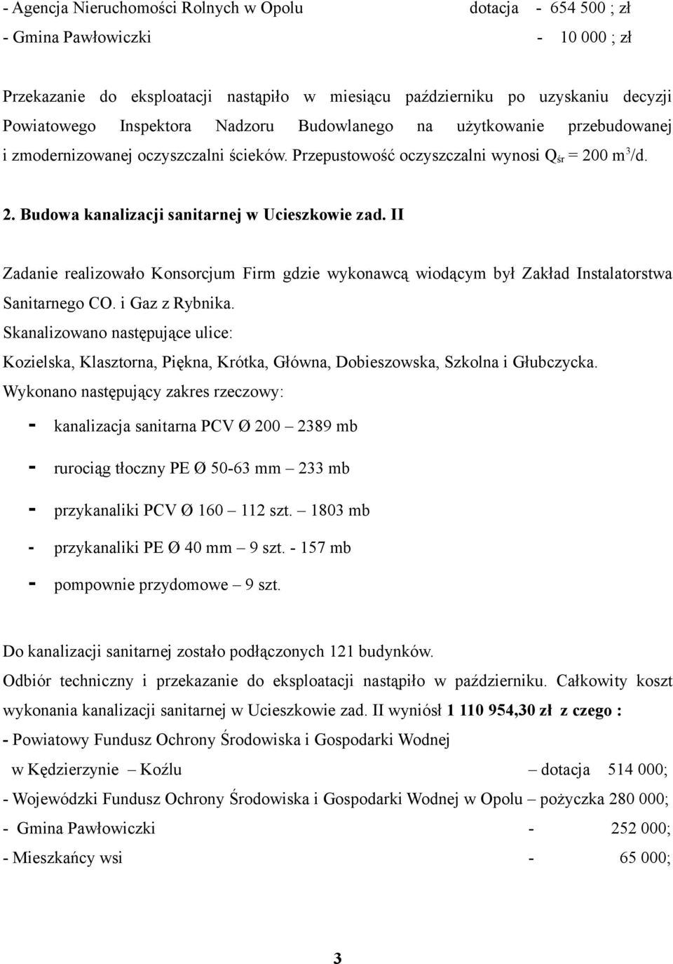 II Zadanie realizowało Konsorcjum Firm gdzie wykonawcą wiodącym był Zakład Instalatorstwa Sanitarnego CO. i Gaz z Rybnika.