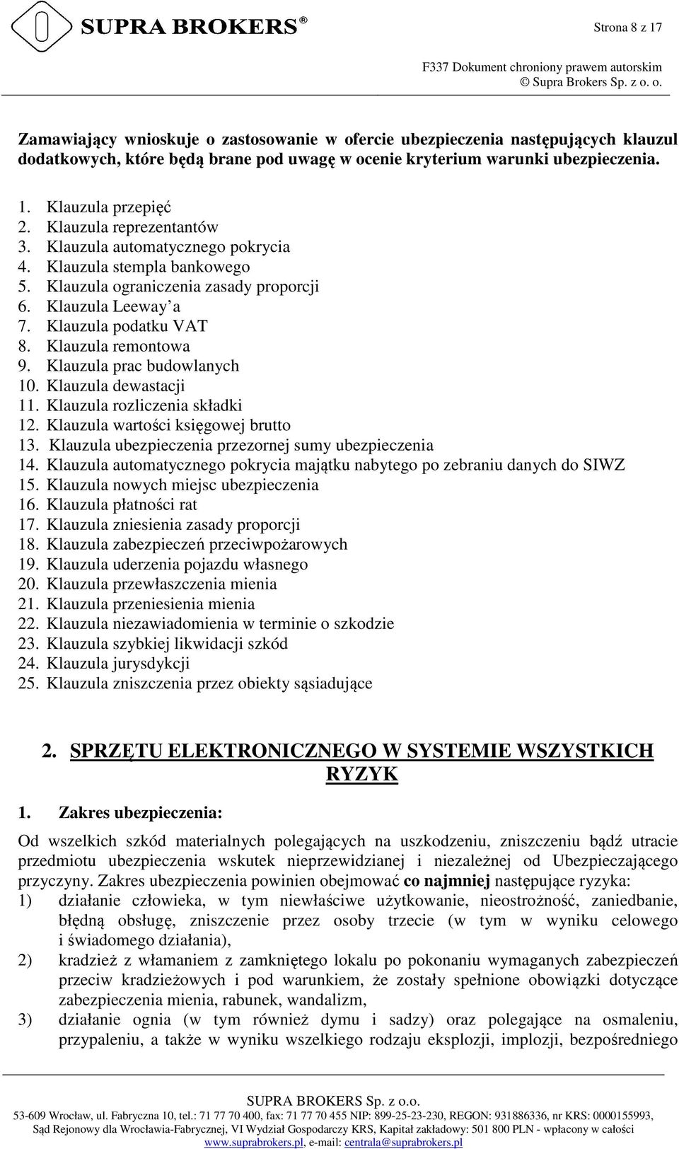 Klauzula remontowa 9. Klauzula prac budowlanych 10. Klauzula dewastacji 11. Klauzula rozliczenia składki 12. Klauzula wartości księgowej brutto 13.