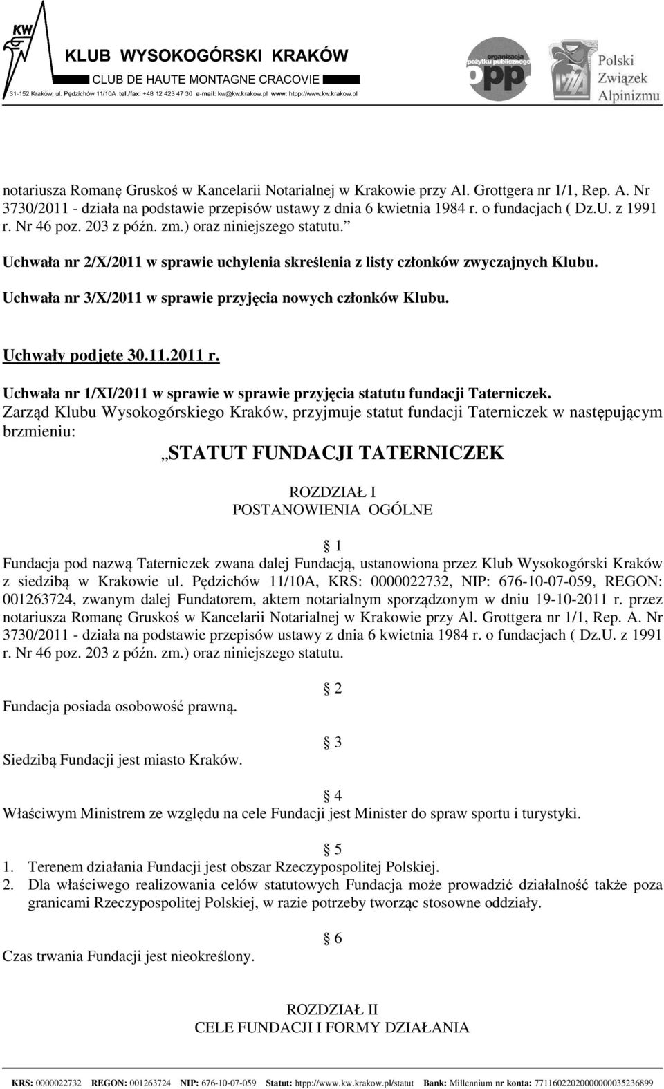 Uchwała nr 3/X/2011 w sprawie przyjęcia nowych członków Klubu. Uchwały podjęte 30.11.2011 r. Uchwała nr 1/XI/2011 w sprawie w sprawie przyjęcia statutu fundacji Taterniczek.