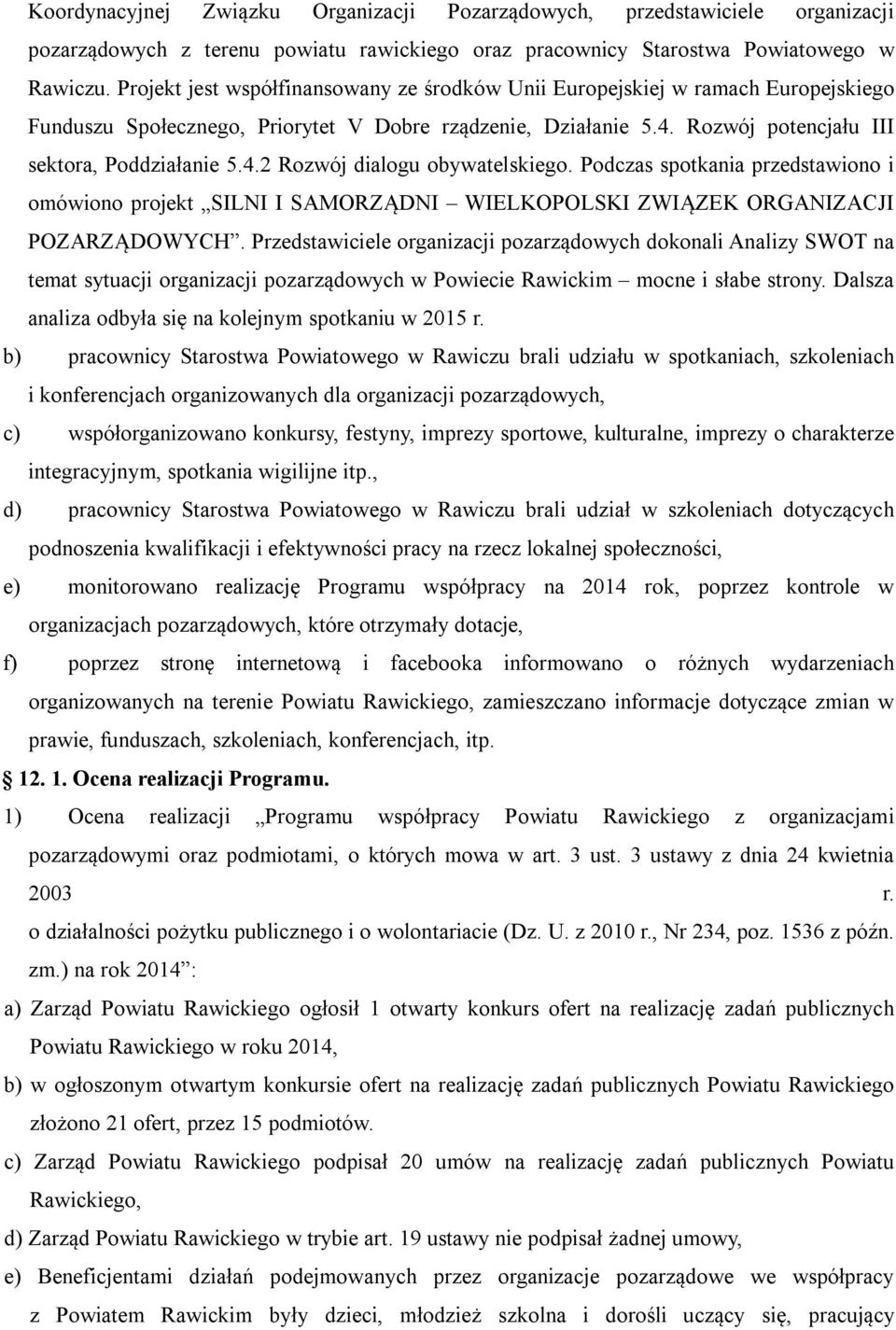 Podczas spotkania przedstawiono i omówiono projekt SILNI I SAMORZĄDNI WIELKOPOLSKI ZWIĄZEK ORGANIZACJI POZARZĄDOWYCH.