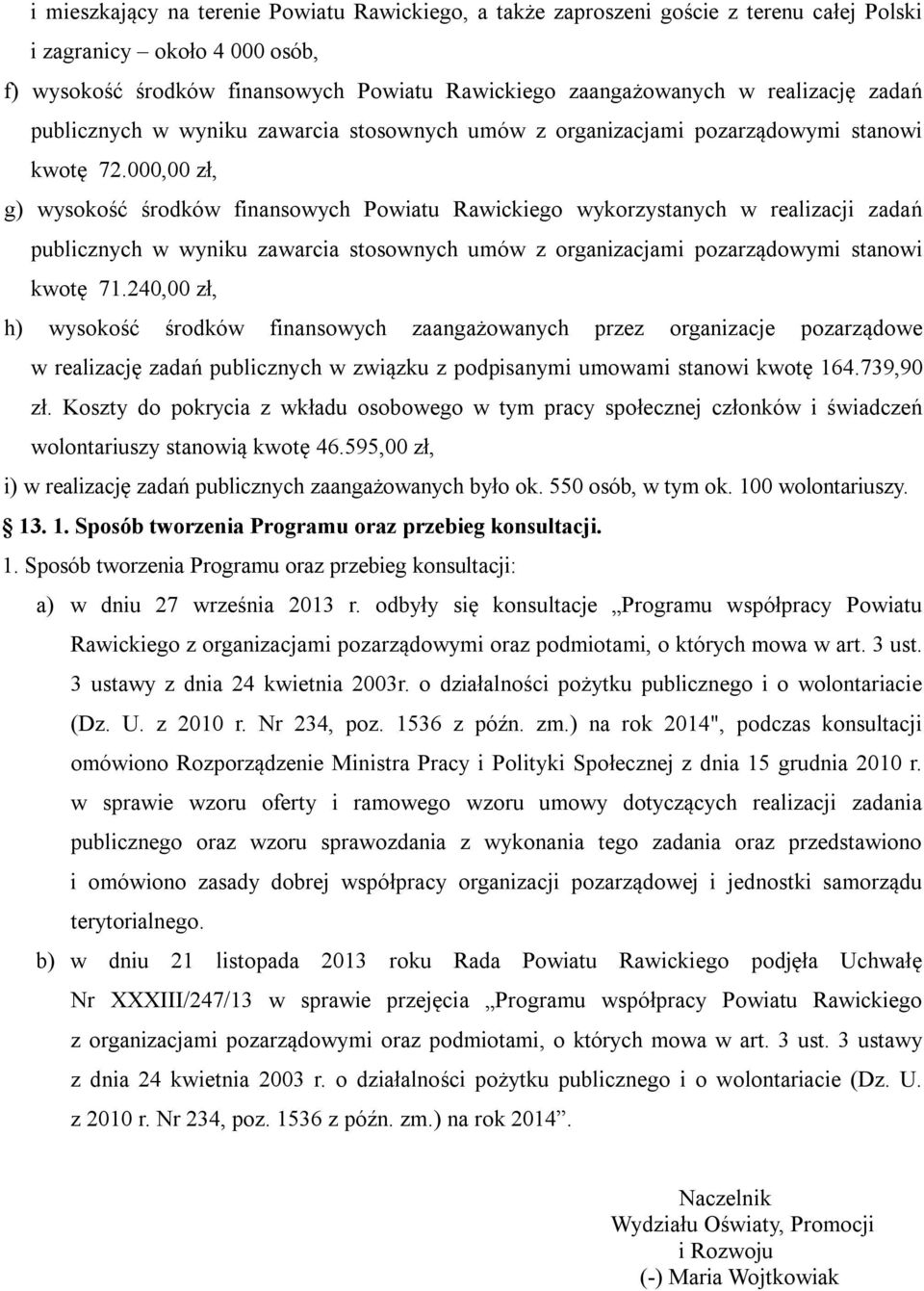 000,00 zł, g) wysokość środków finansowych Powiatu Rawickiego wykorzystanych w realizacji zadań publicznych w wyniku zawarcia stosownych umów z organizacjami pozarządowymi stanowi kwotę 71.