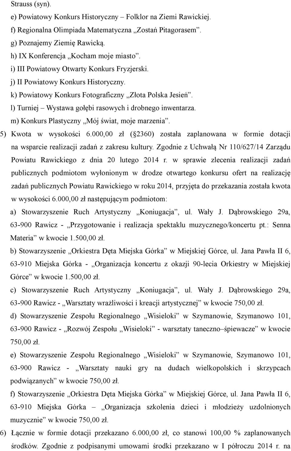 m) Konkurs Plastyczny Mój świat, moje marzenia. 5) Kwota w wysokości 6.000,00 zł ( 2360) została zaplanowana w formie dotacji na wsparcie realizacji zadań z zakresu kultury.