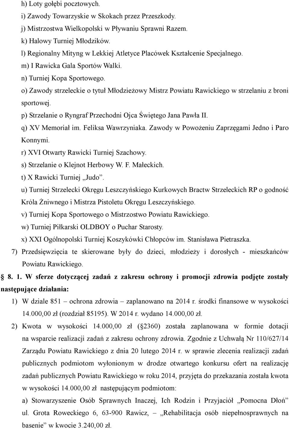 o) Zawody strzeleckie o tytuł Młodzieżowy Mistrz Powiatu Rawickiego w strzelaniu z broni sportowej. p) Strzelanie o Ryngraf Przechodni Ojca Świętego Jana Pawła II. q) XV Memoriał im.