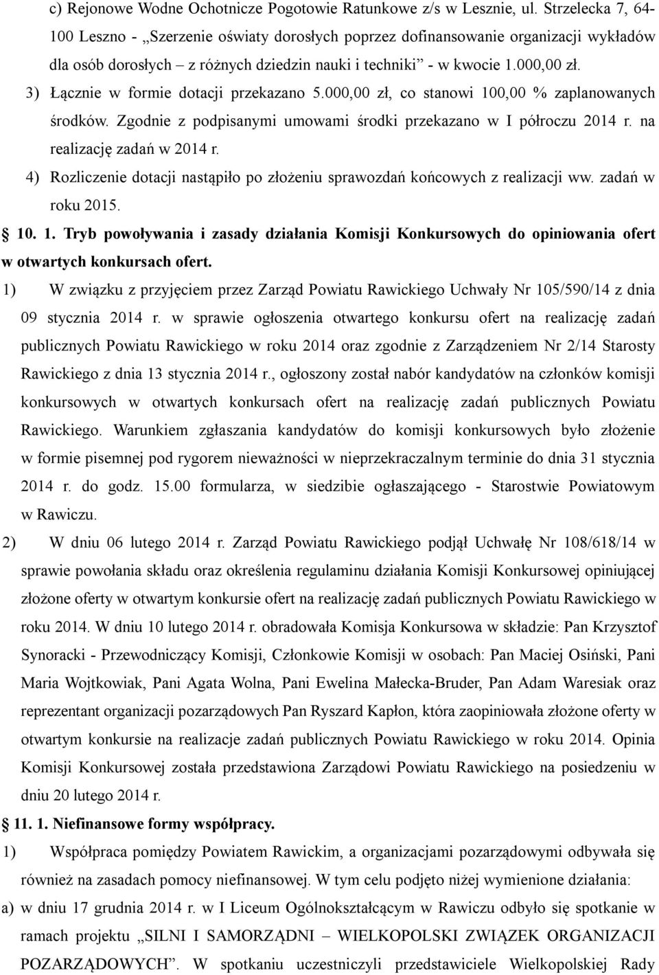 3) Łącznie w formie dotacji przekazano 5.000,00 zł, co stanowi 100,00 % zaplanowanych środków. Zgodnie z podpisanymi umowami środki przekazano w I półroczu 2014 r. na realizację zadań w 2014 r.