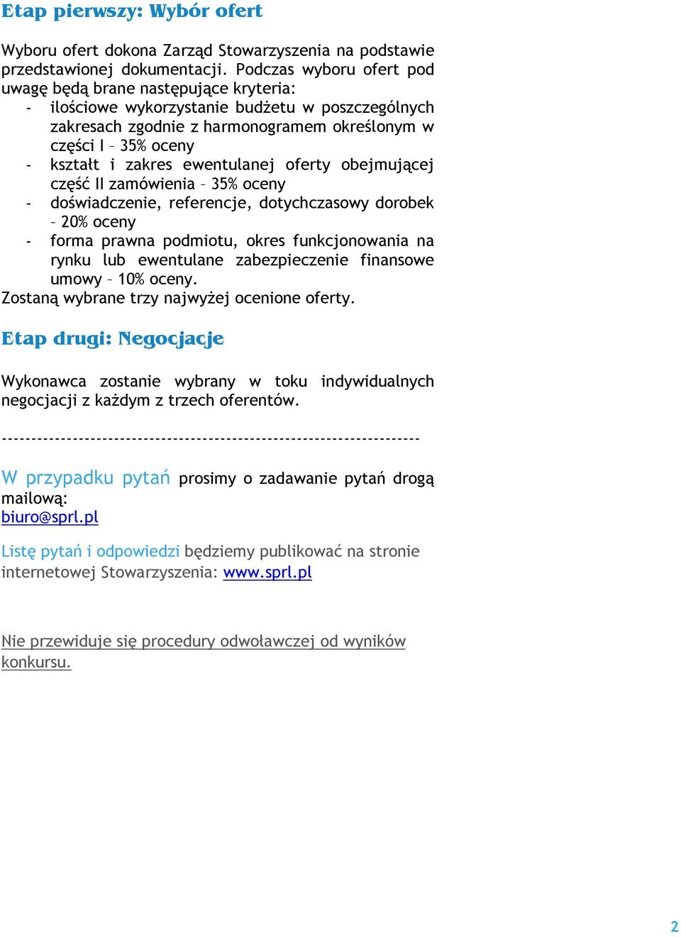 ewentulanej oferty obejmującej część II zamówienia 35% oceny - doświadczenie, referencje, dotychczasowy dorobek 20% oceny - forma prawna podmiotu, okres funkcjonowania na rynku lub ewentulane