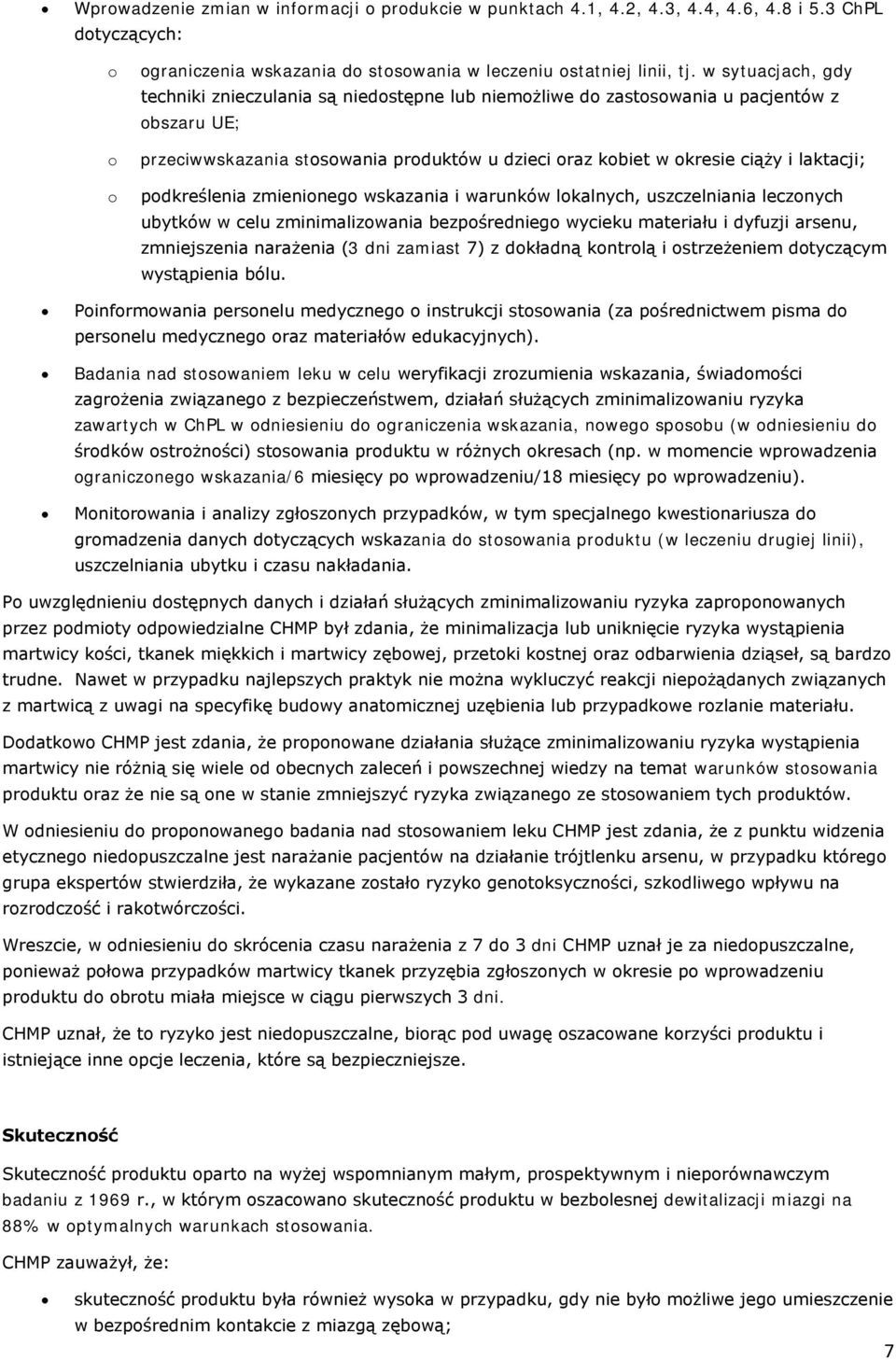 podkreślenia zmienionego wskazania i warunków lokalnych, uszczelniania leczonych ubytków w celu zminimalizowania bezpośredniego wycieku materiału i dyfuzji arsenu, zmniejszenia narażenia (3 dni