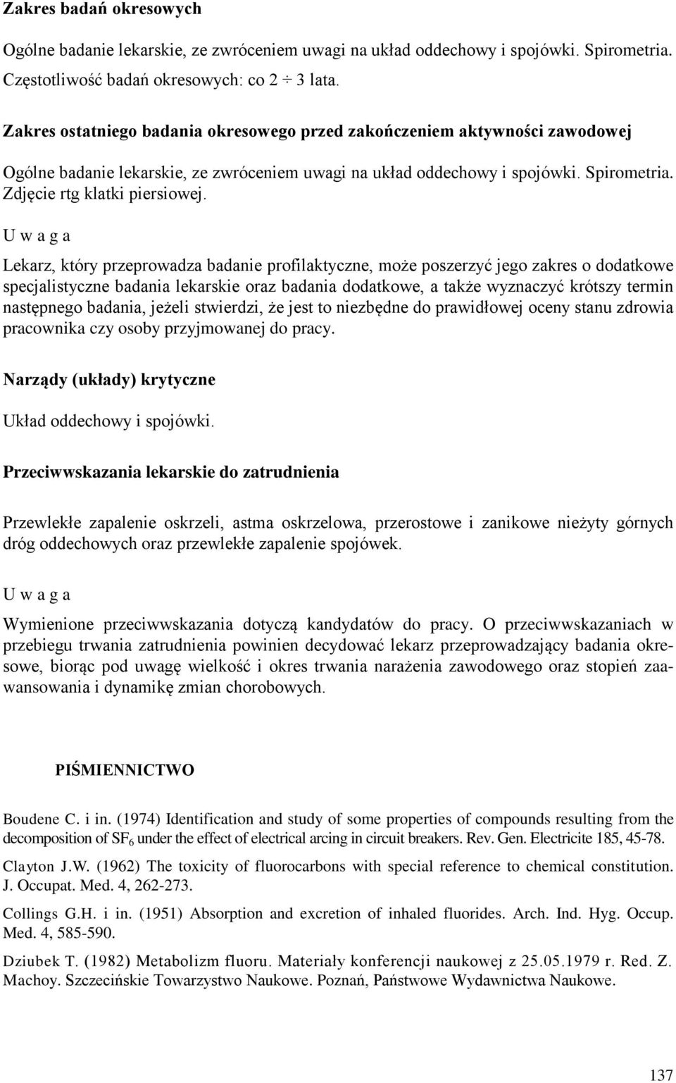 U w a g a Lekarz, który przeprowadza badanie profilaktyczne, może poszerzyć jego zakres o dodatkowe specjalistyczne badania lekarskie oraz badania dodatkowe, a także wyznaczyć krótszy termin