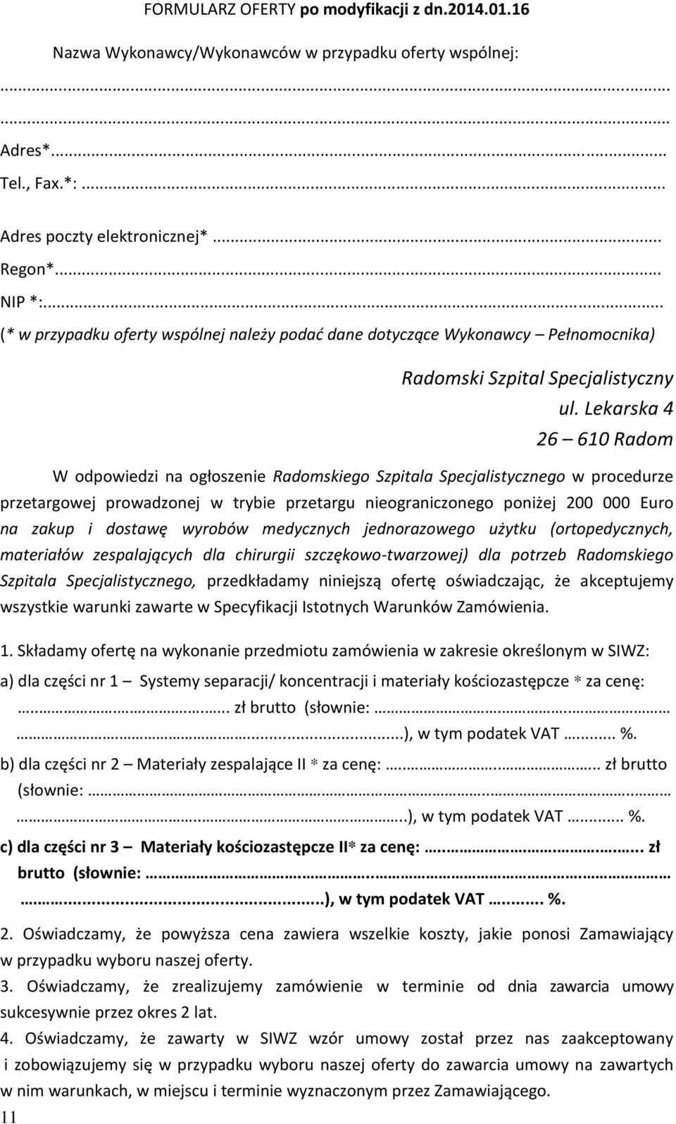 Lekarska 4 26 610 Radom W odpowiedzi na ogłoszenie Radomskiego Szpitala Specjalistycznego w procedurze przetargowej prowadzonej w trybie przetargu nieograniczonego poniżej 200 000 Euro na zakup i