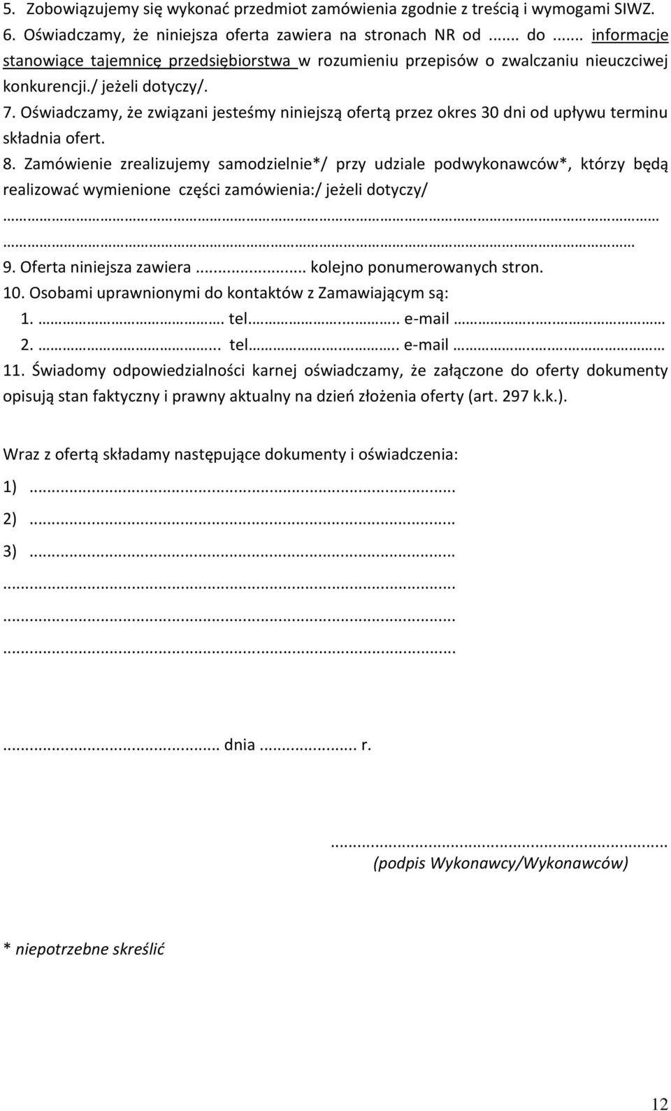 Oświadczamy, że związani jesteśmy niniejszą ofertą przez okres 30 dni od upływu terminu składnia ofert. 8.