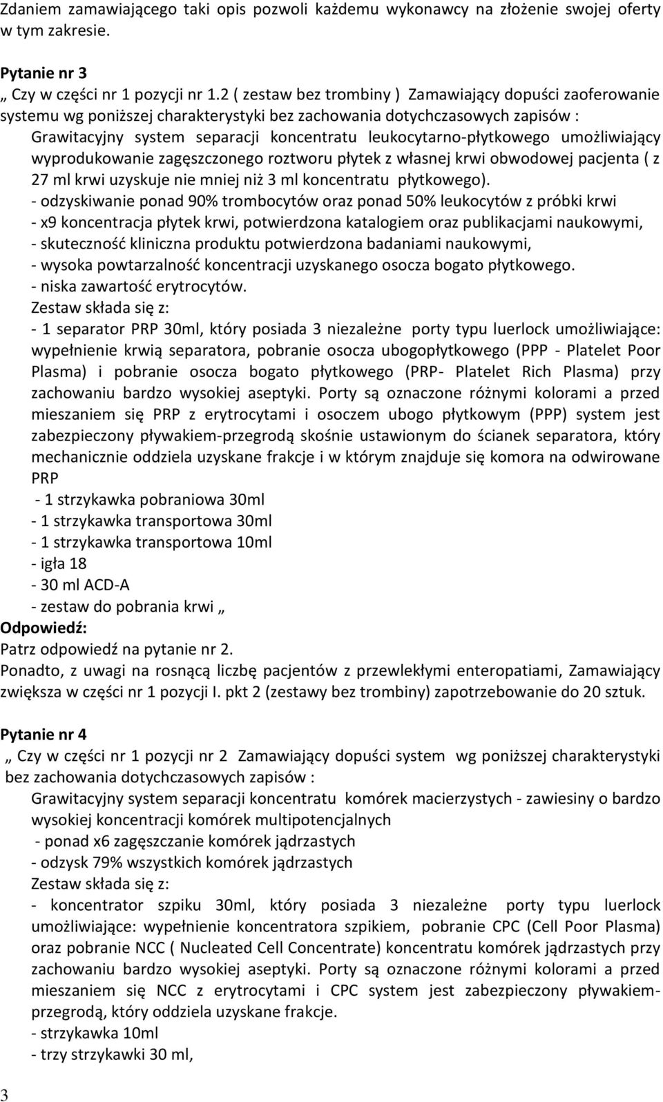 leukocytarno-płytkowego umożliwiający wyprodukowanie zagęszczonego roztworu płytek z własnej krwi obwodowej pacjenta ( z 27 ml krwi uzyskuje nie mniej niż 3 ml koncentratu płytkowego).