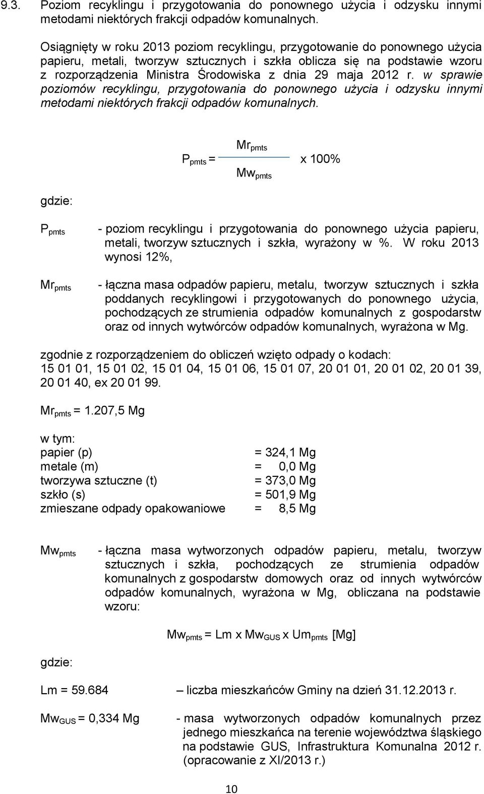 maja 2012 r. w sprawie poziomów recyklingu, przygotowania do ponownego użycia i odzysku innymi metodami niektórych frakcji odpadów komunalnych.