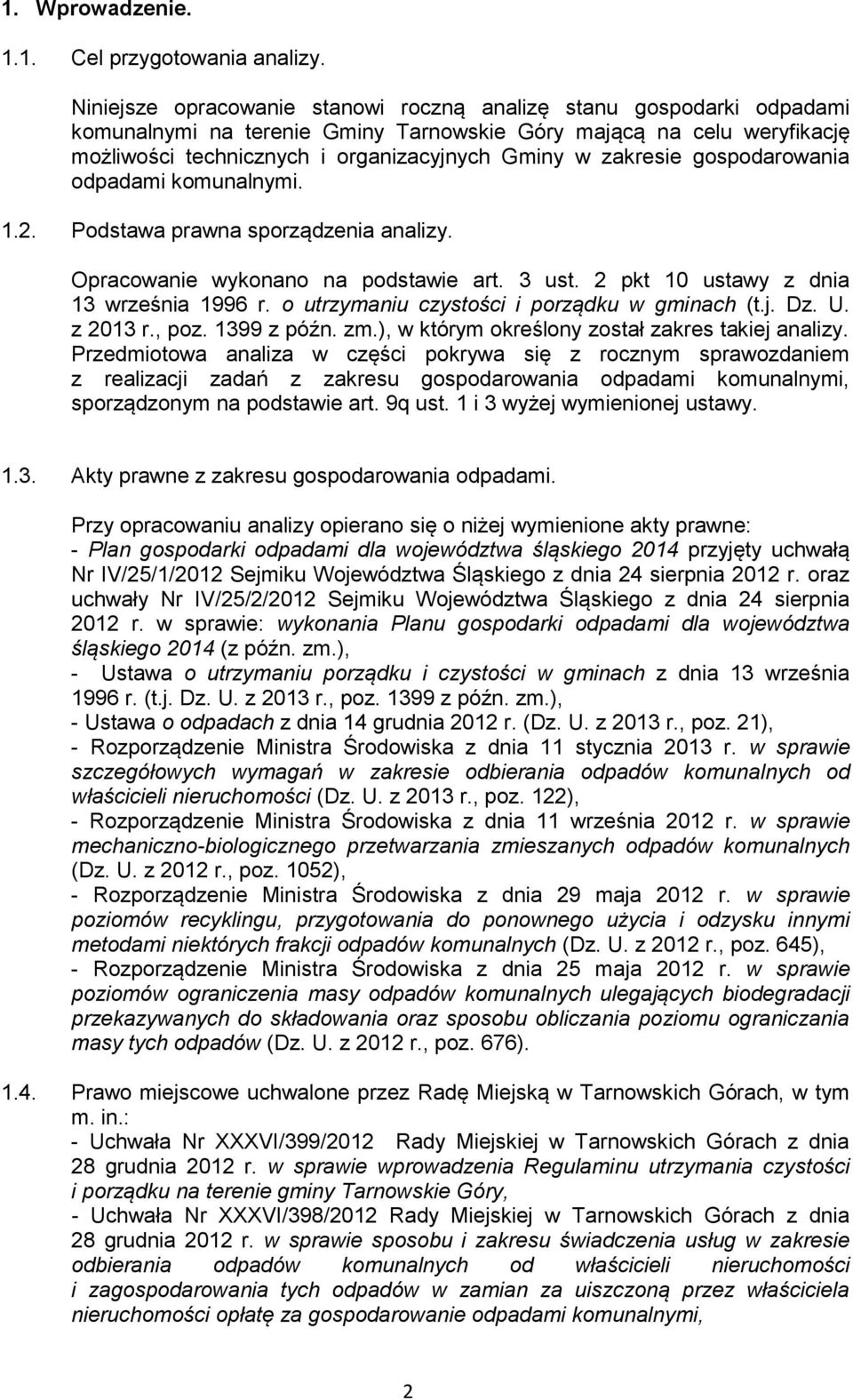 zakresie gospodarowania odpadami komunalnymi. 1.2. Podstawa prawna sporządzenia analizy. Opracowanie wykonano na podstawie art. 3 ust. 2 pkt 10 ustawy z dnia 13 września 1996 r.