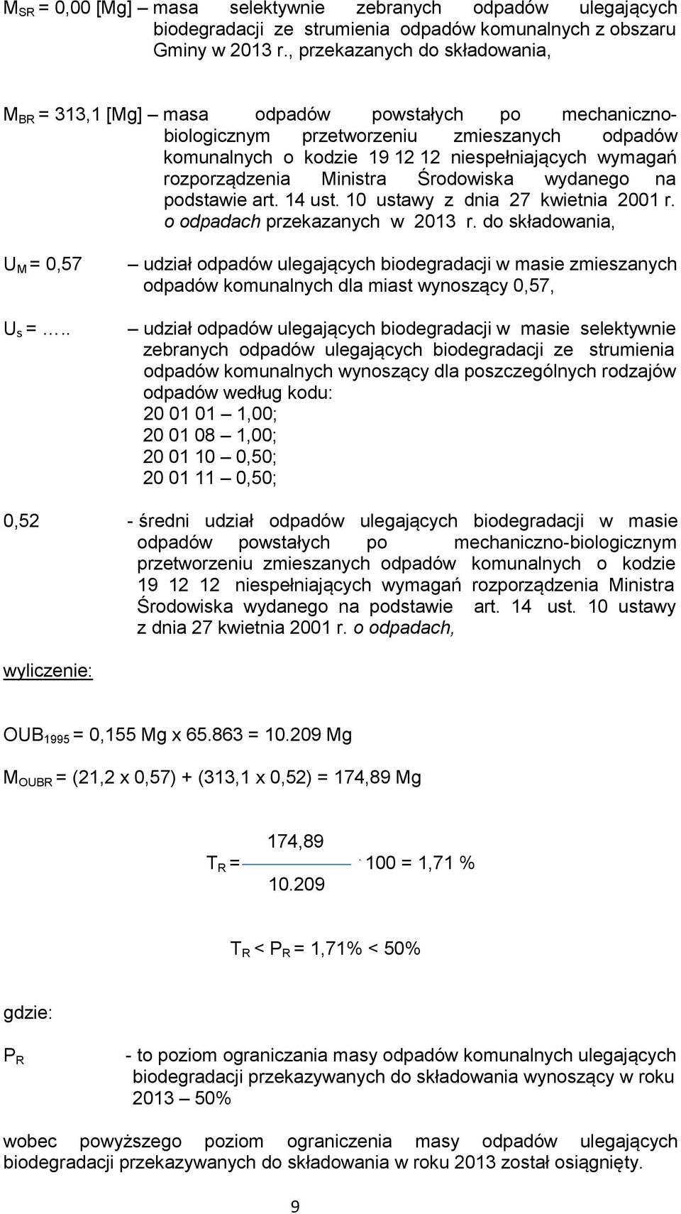 rozporządzenia Ministra Środowiska wydanego na podstawie art. 14 ust. 10 ustawy z dnia 27 kwietnia 2001 r. o odpadach przekazanych w 2013 r. do składowania, U M = 0,57 U s =.