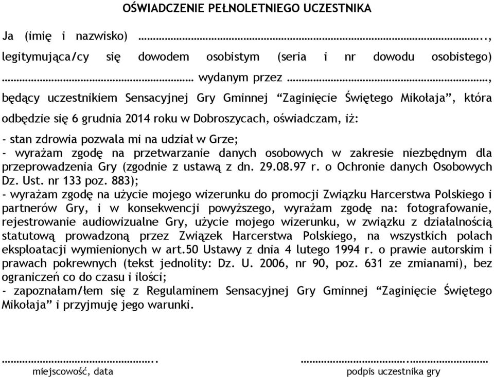 w Dobroszycach, oświadczam, iż: - stan zdrowia pozwala mi na udział w Grze; - wyrażam zgodę na przetwarzanie danych osobowych w zakresie niezbędnym dla Dz. Ust. nr 133 poz.
