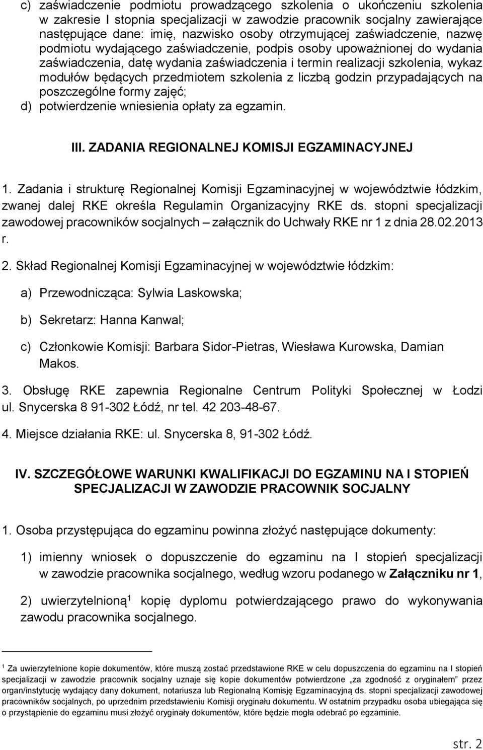 będących przedmiotem szkolenia z liczbą godzin przypadających na poszczególne formy zajęć; d) potwierdzenie wniesienia opłaty za egzamin. III. ZADANIA REGIONALNEJ KOMISJI EGZAMINACYJNEJ 1.