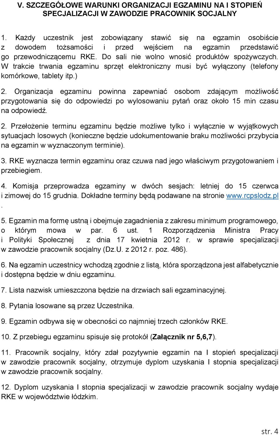 W trakcie trwania egzaminu sprzęt elektroniczny musi być wyłączony (telefony komórkowe, tablety itp.) 2.