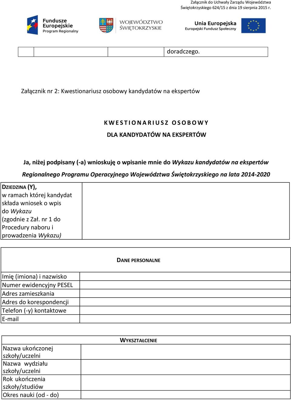 mnie do Wykazu kandydatów na ekspertów Regionalnego Programu Operacyjnego Województwa Świętokrzyskiego na lata 2014-2020 DZIEDZINA (Y), w ramach której kandydat składa wniosek o