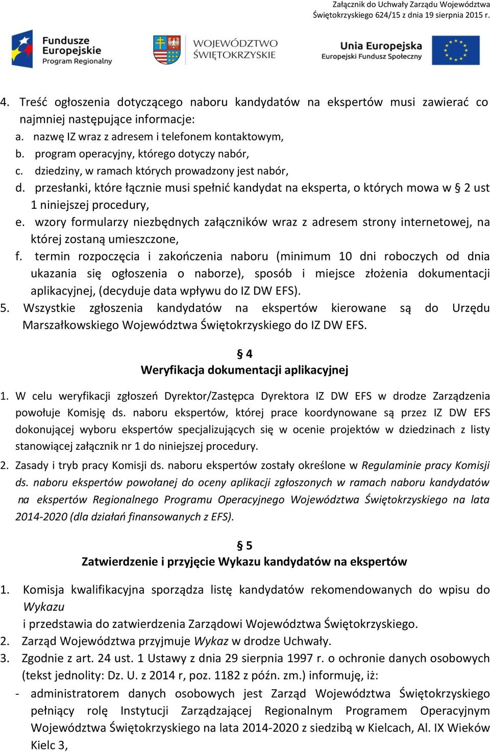 przesłanki, które łącznie musi spełnić kandydat na eksperta, o których mowa w 2 ust 1 niniejszej procedury, e.