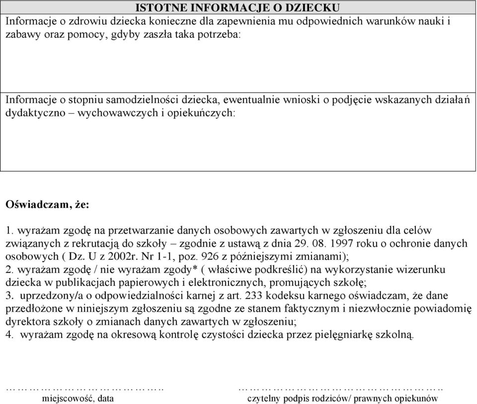 wyrażam zgodę na przetwarzanie danych osobowych zawartych w zgłoszeniu dla celów związanych z rekrutacją do szkoły zgodnie z ustawą z dnia 29. 08. 1997 roku o ochronie danych osobowych ( Dz.