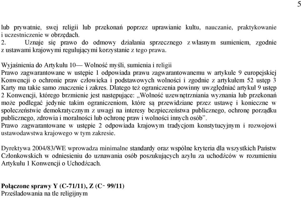 Wyjaśnienia do Artykułu 10 Wolność myśli, sumienia i religii Prawo zagwarantowane w ustępie 1 odpowiada prawu zagwarantowanemu w artykule 9 europejskiej Konwencji o ochronie praw człowieka i