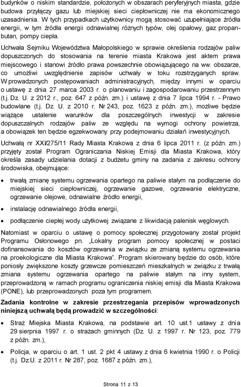 Uchwała Sejmiku Województwa Małopolskiego w sprawie określenia rodzajów paliw dopuszczonych do stosowania na terenie miasta Krakowa jest aktem prawa miejscowego i stanowi źródło prawa powszechnie