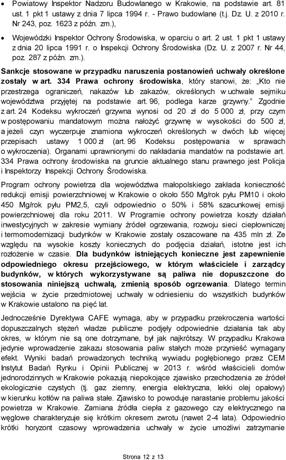 334 Prawa ochrony środowiska, który stanowi, że: Kto nie przestrzega ograniczeń, nakazów lub zakazów, określonych w uchwale sejmiku województwa przyjętej na podstawie art. 96, podlega karze grzywny.